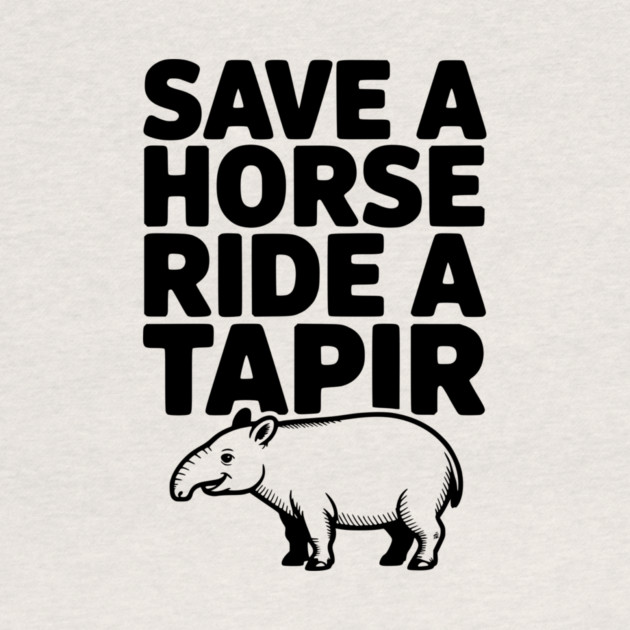 Save a Horse Ride a Tapir by Frank Ring