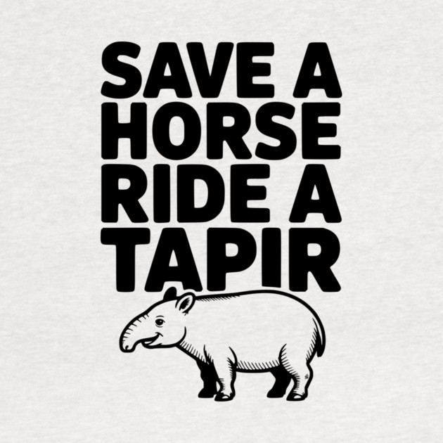 Save a Horse Ride a Tapir by Frank Ring