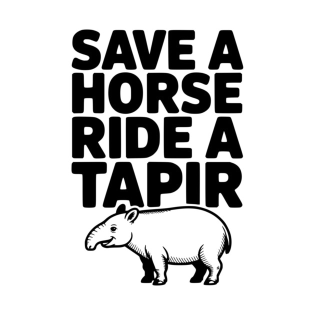Save a Horse Ride a Tapir by Frank Ring