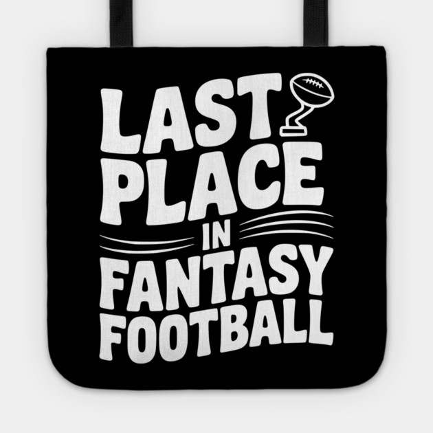 Last Place in Fantasy Football Tote by Frank Ring