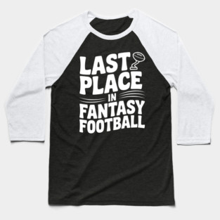 Last Place in Fantasy Football Baseball T-Shirt