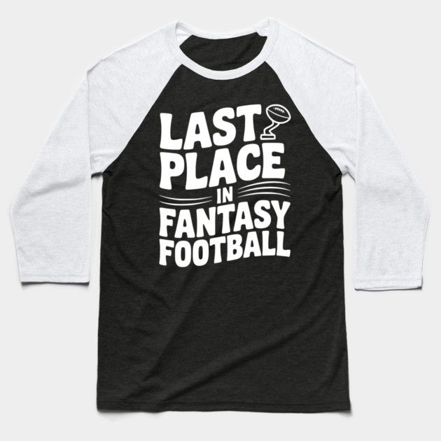 Last Place in Fantasy Football Baseball T-Shirt by Frank Ring