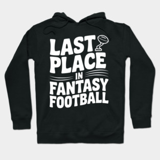 Last Place in Fantasy Football Hoodie