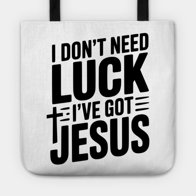 I Don't Need Luck I've Got Jesus Tote by Frank Ring