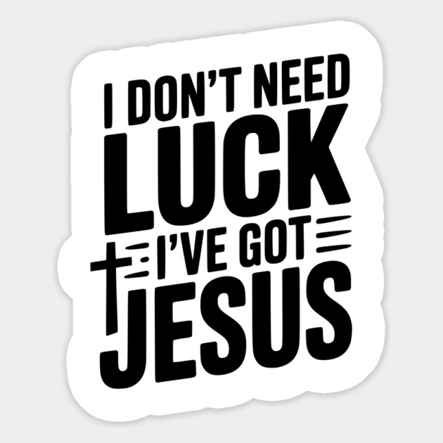 I Don't Need Luck I've Got Jesus Magnet by Frank Ring