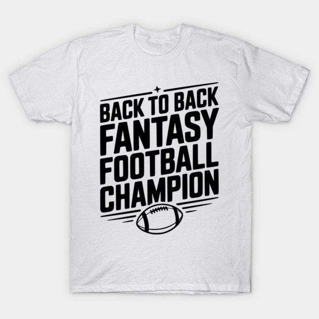 Back to Back Fantasy Football Champion T-Shirt by Frank Ring