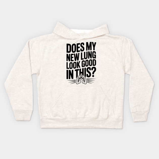Does My New Lung Look Good in This? Kids Hoodie by Frank Ring