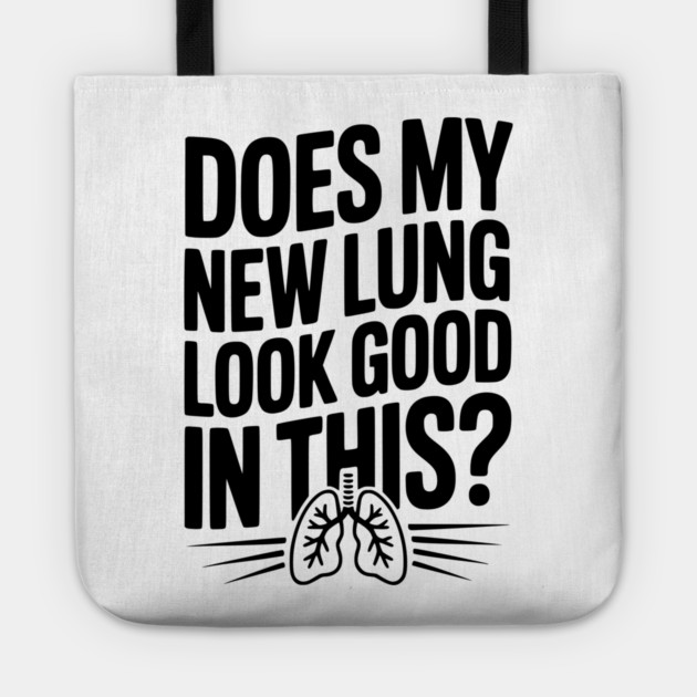 Does My New Lung Look Good in This? Tote by Frank Ring