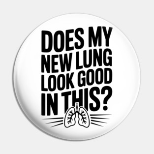 Does My New Lung Look Good in This? Pin