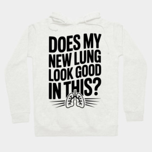 Does My New Lung Look Good in This? Hoodie
