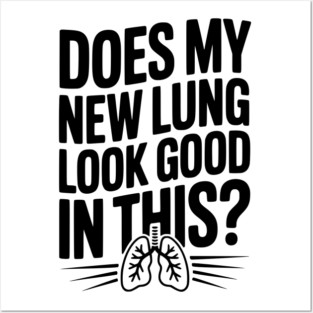 Does My New Lung Look Good in This? Posters and Art