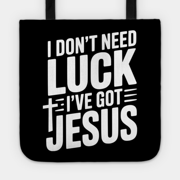 I Don't Need Luck I've Got Jesus Tote by Frank Ring