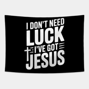 I Don't Need Luck I've Got Jesus Tapestry