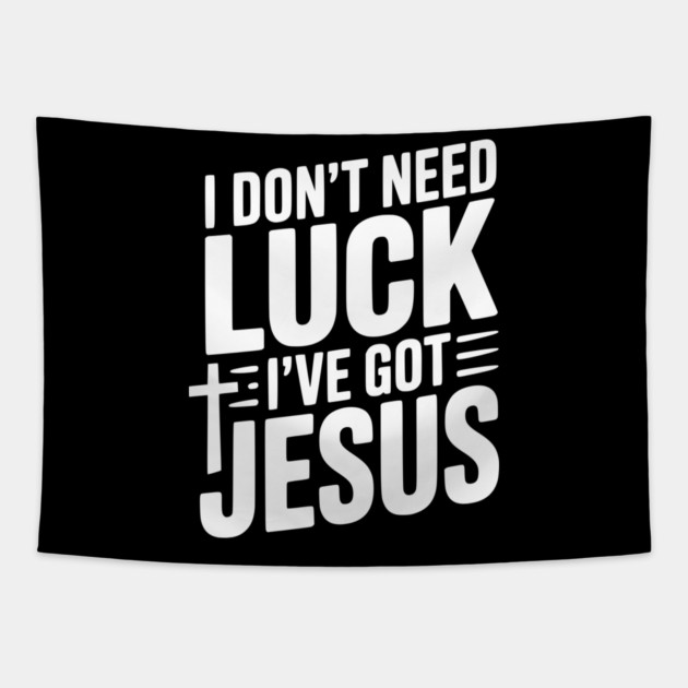 I Don't Need Luck I've Got Jesus Tapestry by Frank Ring