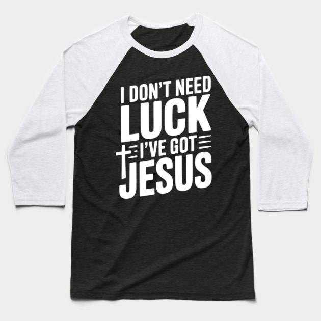 I Don't Need Luck I've Got Jesus Baseball T-Shirt by Frank Ring
