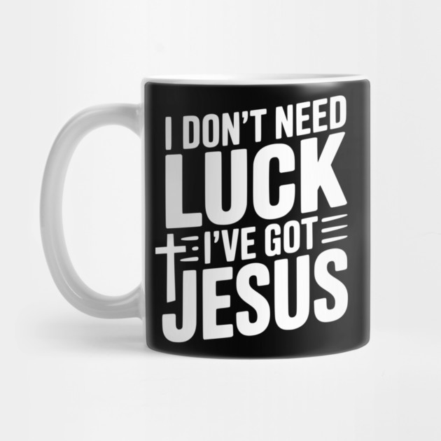 I Don't Need Luck I've Got Jesus by Frank Ring