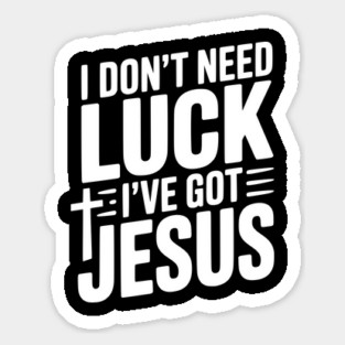 I Don't Need Luck I've Got Jesus Magnet