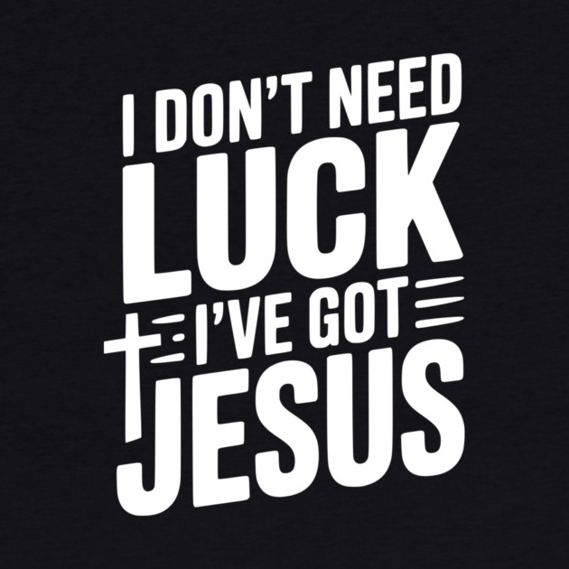 I Don't Need Luck I've Got Jesus by Frank Ring