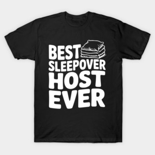 Best Sleepover Host Ever T-Shirt