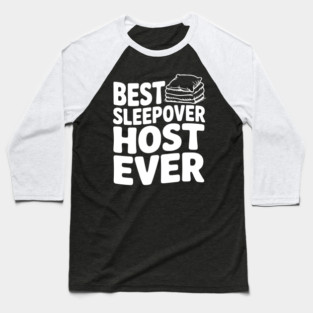 Best Sleepover Host Ever Baseball T-Shirt