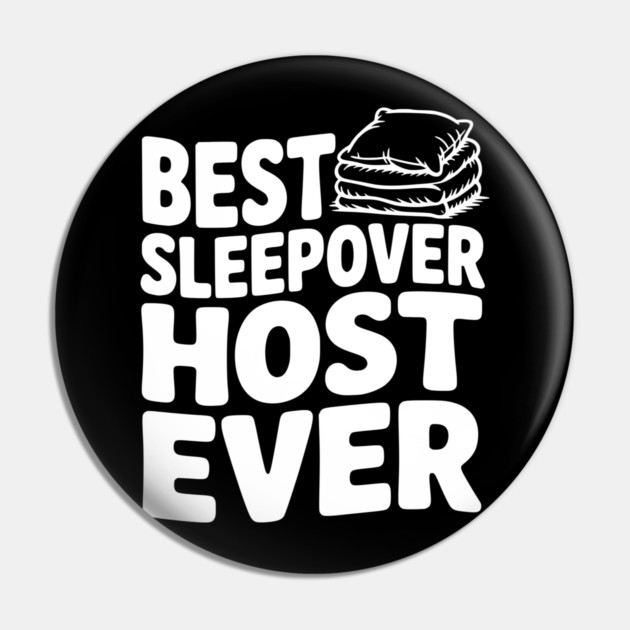 Best Sleepover Host Ever Pin by Frank Ring
