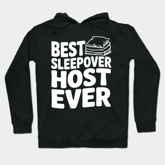 Best Sleepover Host Ever Hoodie by Frank Ring