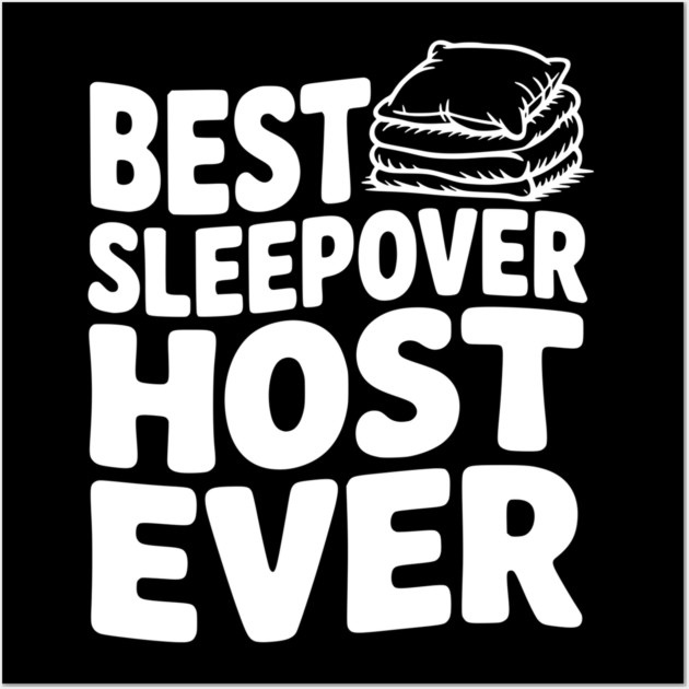 Best Sleepover Host Ever Wall Art by Frank Ring
