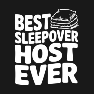 Best Sleepover Host Ever T-Shirt