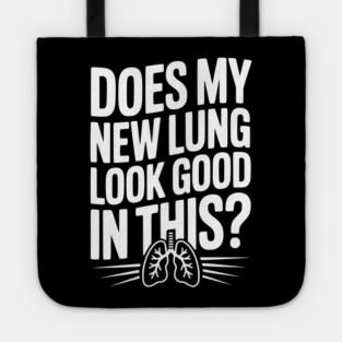 Does My New Lung Look Good in This? Tote