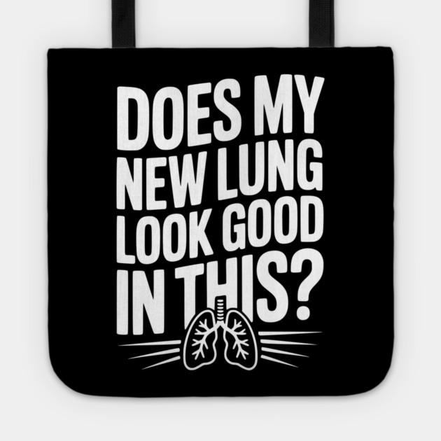 Does My New Lung Look Good in This? Tote by Frank Ring