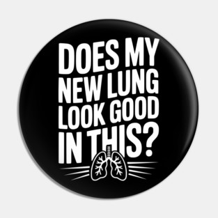 Does My New Lung Look Good in This? Pin