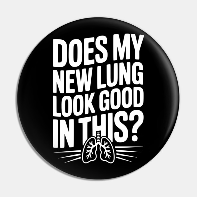 Does My New Lung Look Good in This? Pin by Frank Ring