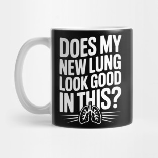 Does My New Lung Look Good in This? Mug