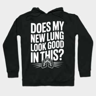 Does My New Lung Look Good in This? Hoodie