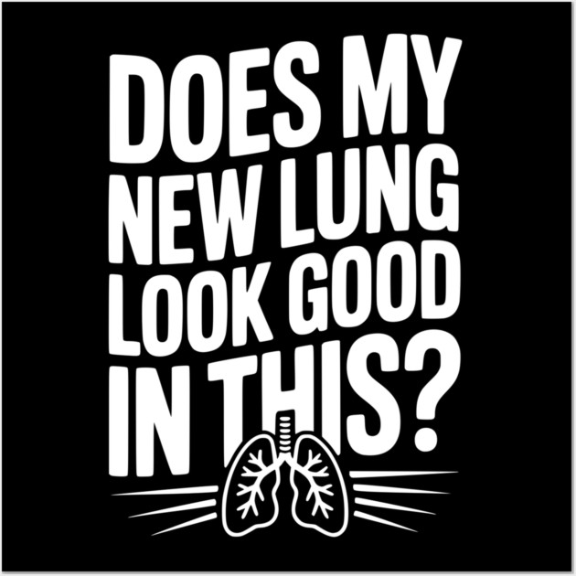 Does My New Lung Look Good in This? Wall Art by Frank Ring