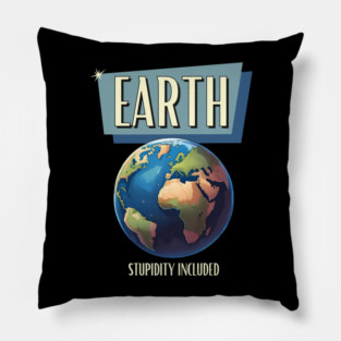Earth – Stupidity Included Funny Planet Shirt Pillow