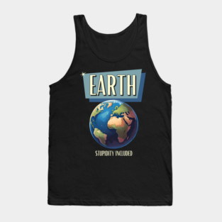 Earth – Stupidity Included Funny Planet Shirt Tank Top