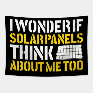 I Wonder If Solar Panels Think About Me Too Photovoltaic Energy Installer Tapestry