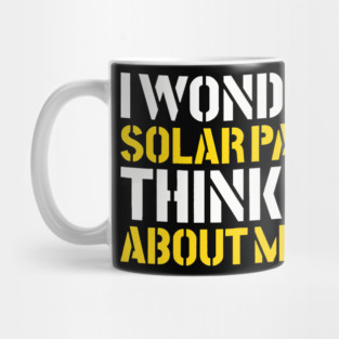 I Wonder If Solar Panels Think About Me Too Photovoltaic Energy Installer Mug
