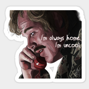 Almost Famous: I'm always home. I'm uncool. Sticker