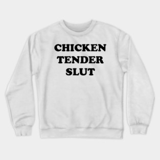 Chicken Tender Slut Crewneck Sweatshirt