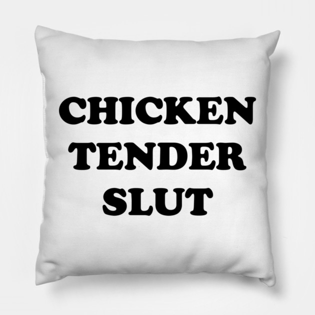 Chicken Tender Slut Pillow by Shit Post Hero