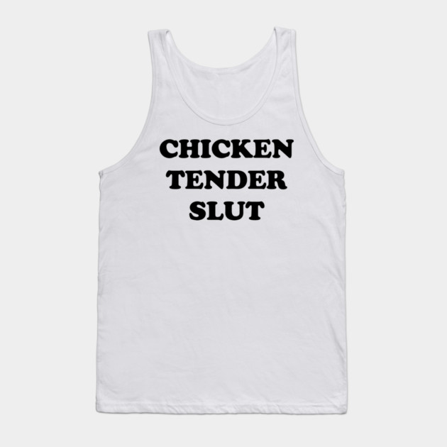Chicken Tender Slut Tank Top by Shit Post Hero