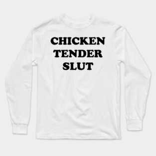 Chicken Tender Slut Long Sleeve T-Shirt
