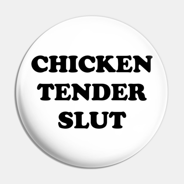 Chicken Tender Slut Pin by Shit Post Hero