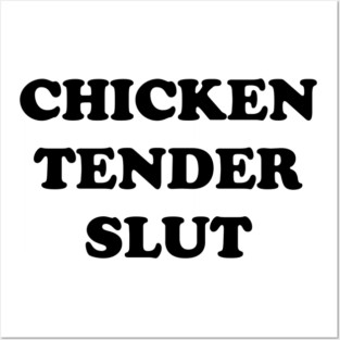 Chicken Tender Slut Posters and Art
