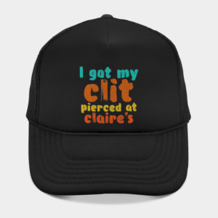 I got my clit pierced at Claire's Hat