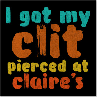 I got my clit pierced at Claire's Posters and Art