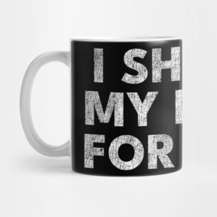 I shaved my balls for this? Mug