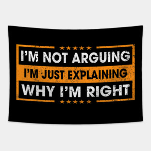 Funny Sayings I’m Not Arguing Just Explaining Why I'm Right Tapestry